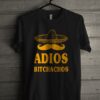 Adios Bitchachos Unisex T Shirt