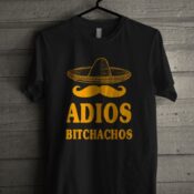 Adios Bitchachos Unisex T Shirt
