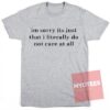 I'm sorry I don't care Unisex T Shirt