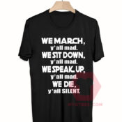 We March Yall Mad We Die Yall Silent Unisex T Shirt