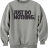 Just do Nothing Unisex Sweatshirt