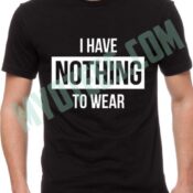 I Have Nothing Wear Unisex T Shirt