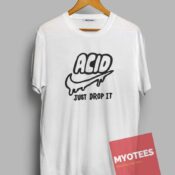Acid Just Drop It Unisex T Shirt