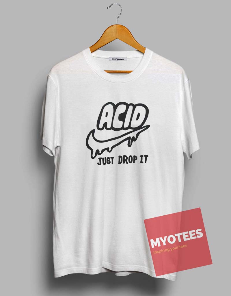 Acid just drop it shirt Clearance