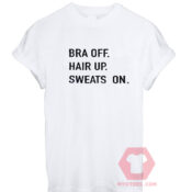 Bra Off Hair Up Sweats On Unisex T Shirt