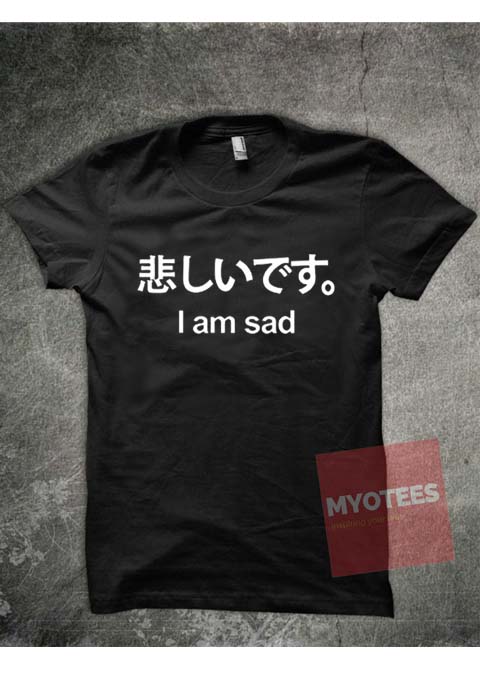 I am Sad Japanese Unisex T Shirt