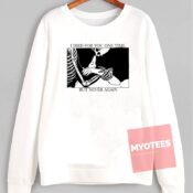 I Died For You One Time Unisex Sweatshirt