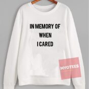Cheap Sweatshirt In Memory Of When I Cared Unisex on Sale