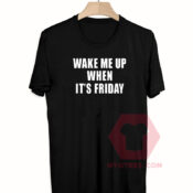Best T shirt Wake Me up When Its Friday Unisex on Sale