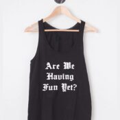 Buy Tank Top Are We Having Fun Yet Unisex on Sale