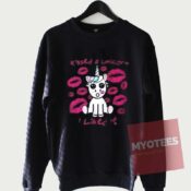 Cheap Custom I Kissed a Unicorn I Liked It Sweatshirt