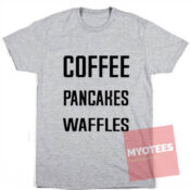 Cheap Custom Tees Coffee Pancakes Waffles On Sale