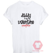 Cheap Custom Tees Daddy Is My Valentine On Sale