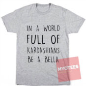 Cheap Custom Tees In A World Full Of Kardashians On Sale