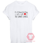 Cheap Custom Tees It’s a Beautiful Day to Save LivesOn Sale