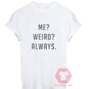 Cheap Custom Tees Me Weird Always On Sale
