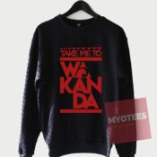 Cheap Custom Take Me To Wakanda Sweatshirt