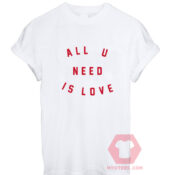 Cheap Custom Tees All U Need Is Love On Sale