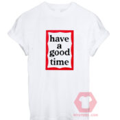 Cheap Custom Tees Have A Good Time On Sale
