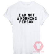 Cheap Custom Tees I am Not Morning Person On Sale