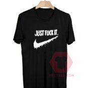 Cheap Custom Tees Just Fuck It On Sale
