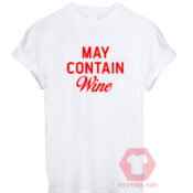 Cheap Custom Tees May Containe Wine On Sale