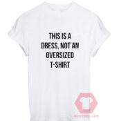 Cheap Custom Tees This Is A Dress Not An Oversized On Sale