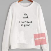 Affordable Custom Mr Stark I Don't Feel So Good Sweatshirt