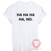 Affordable Custom Ha-Ha-Ha-No T-Shirt