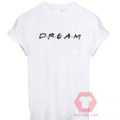 Cheap Custom Tees Dreams Friends For Sale