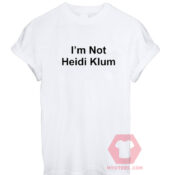 Cheap Custom Tees I'm Not Heidi Kum For Sale
