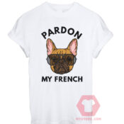 Cheap Custom Tees Pardon My French For Sale