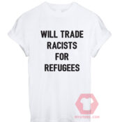 Cheap Custom Tees Will Trade Racists For Refugees