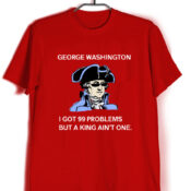 Cheap Custom Tees George Washington 99 Problems