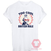 Cheap Custom Tees Too Coll For British Rule For Sale