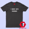 I Make Nice Humans Graphic T Shirt