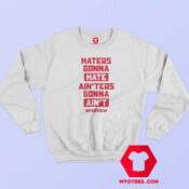 The Interview Haters Gonna Hate Ainters Sweatshirt