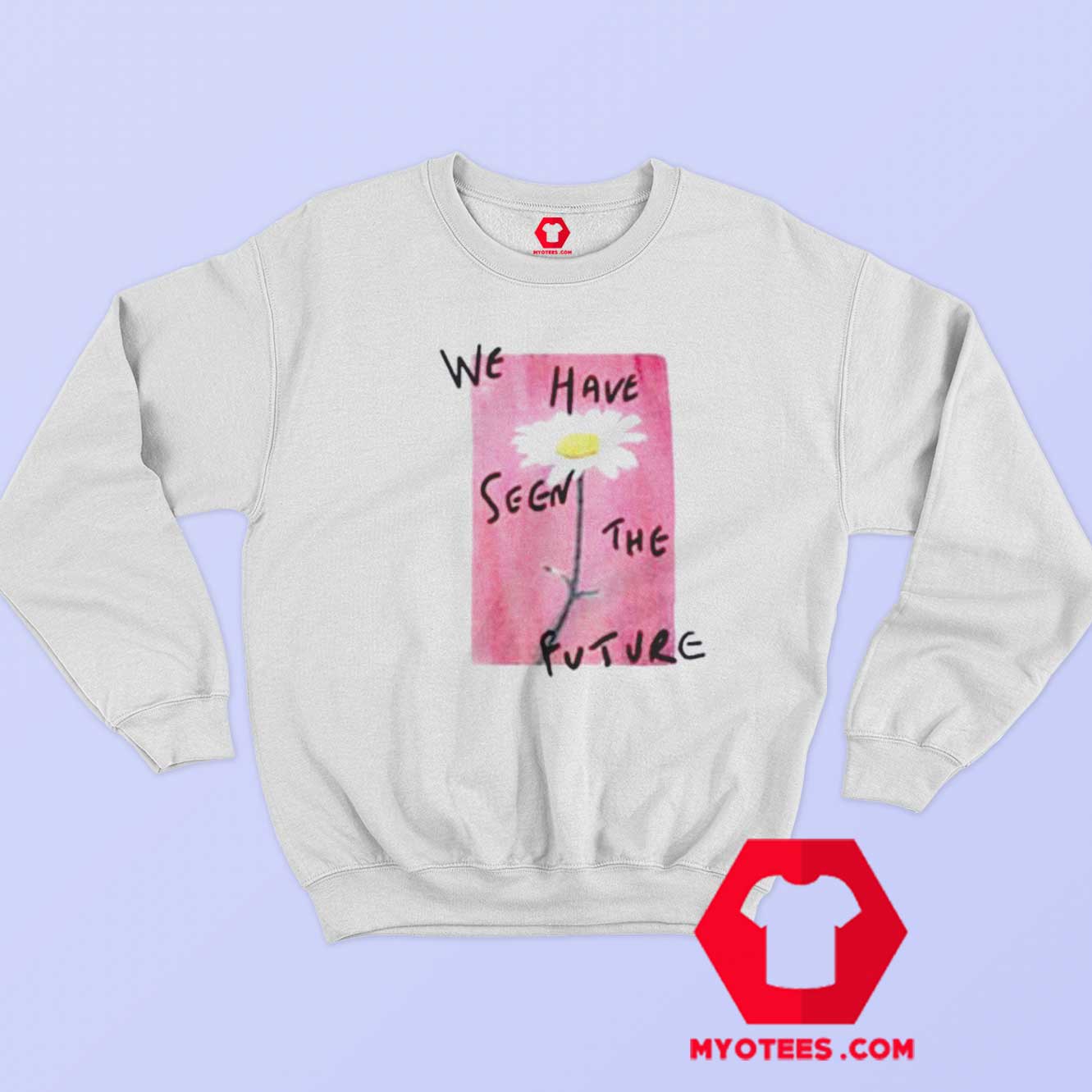 We Have Seen The Future Unisex Sweatshirt