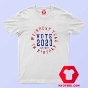 Weirdest Year In History Vote 2020 T Shirt