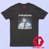 Married With Children When Youre Sober T Shirt