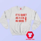 Trae Young Its Quiet As Fuck In Here Sweatshirt