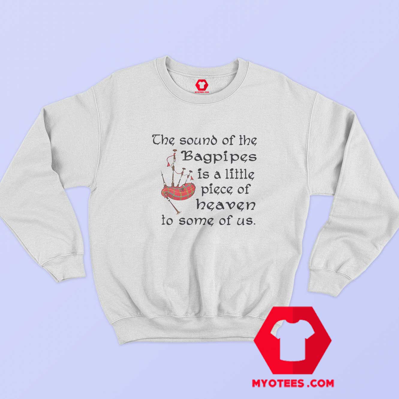 The Sound Of the Bagpipes Piece Of Heaven Sweatshirt