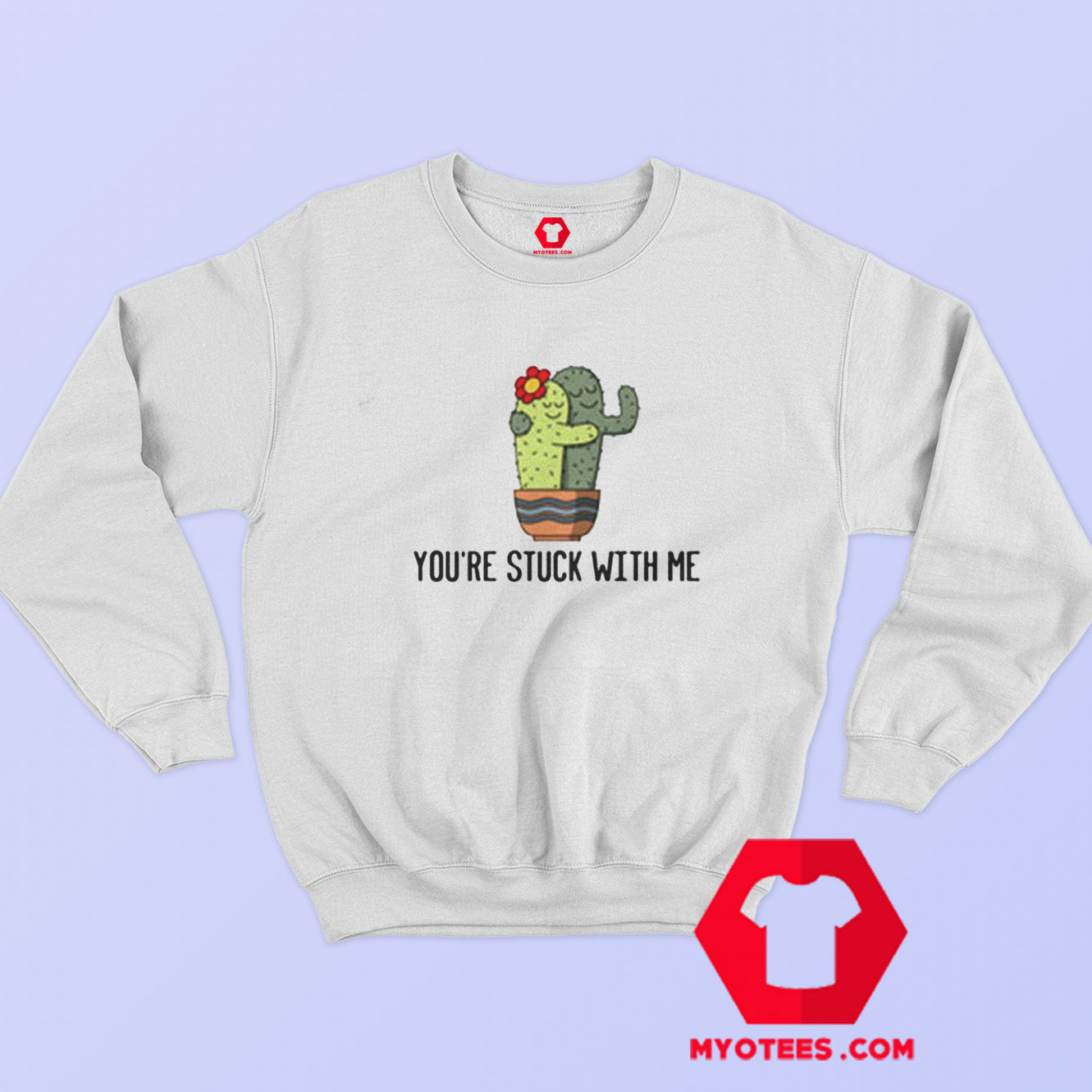 Youre Stuck With Me Funny Unisex Sweatshirt