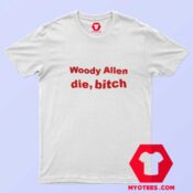 Woody Allen Die Bitch Graphic Unisex T shirt
