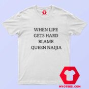 When Life Gets Hard Blame Queen Naija Graphic T Shirt