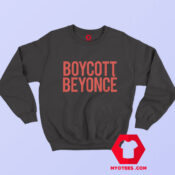 Boycott Beyonce Graphic Unisex Sweatshirt