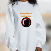 47 Years Never Did Anything Biden Election Graphic Sweatshirt