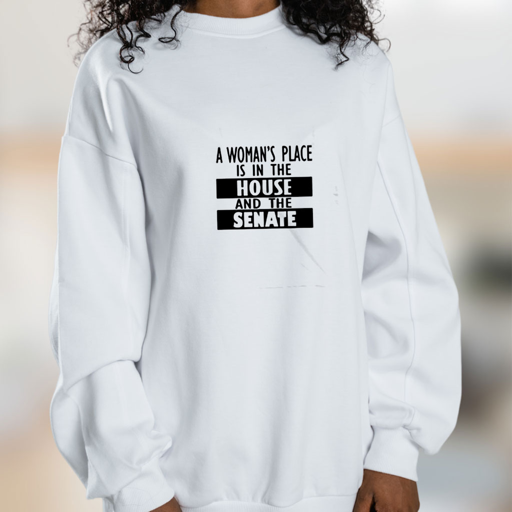 A Woman's Place Is In The House And The Senate Graphic Sweatshirt