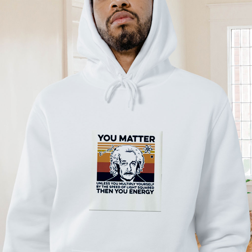 Albert Einstein You Matter Unless You Multiply Yourself Graphic Hoodie
