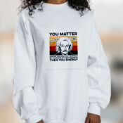 Albert Einstein You Matter Unless You Multiply Yourself Graphic Sweatshirt